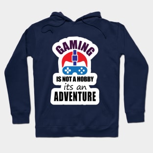 Gaming is mot a Hobby its an Adventure Hoodie